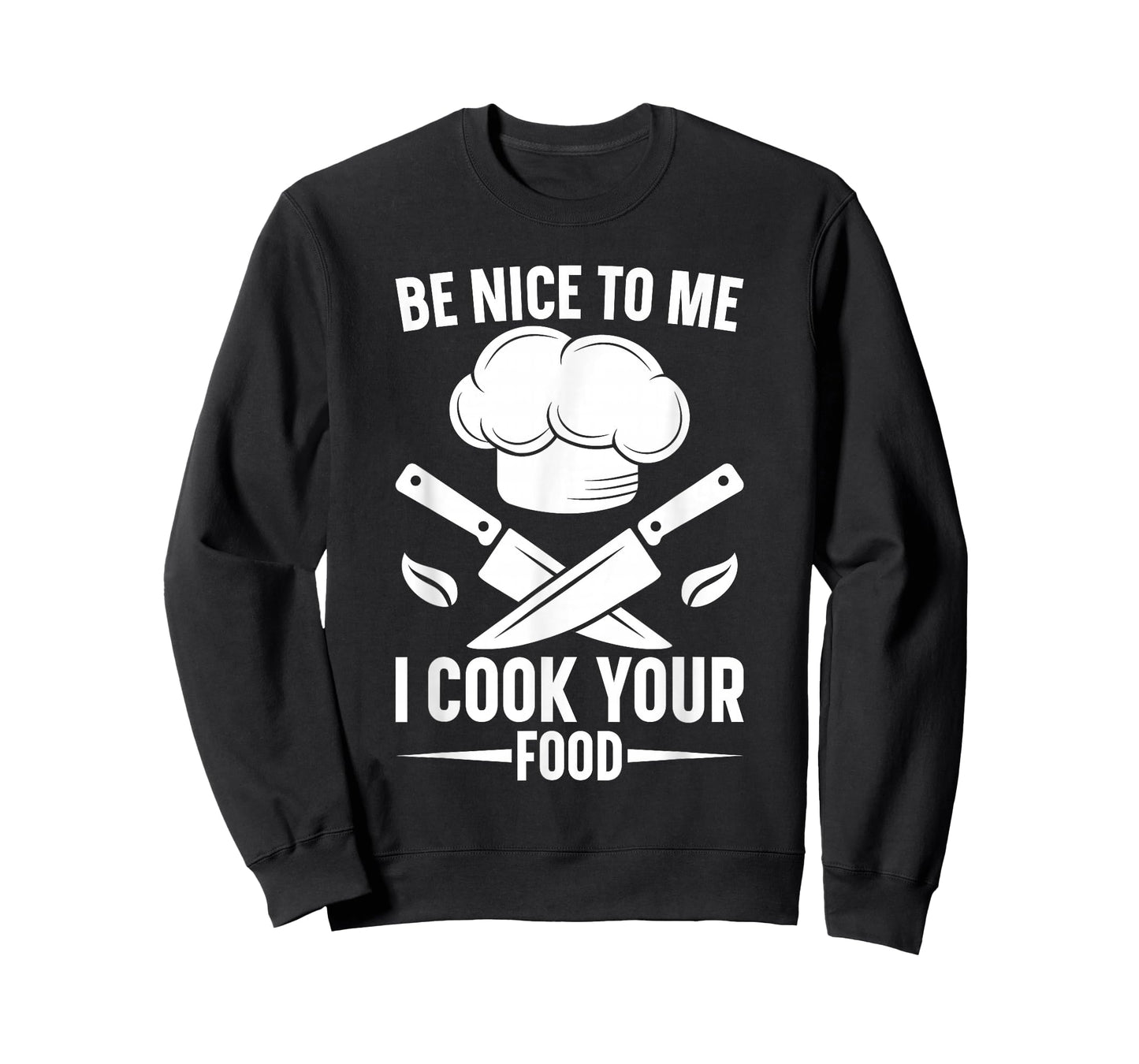 Be Nice to Me I Cook Your Food Funny Chef Saying Design T-Shirt