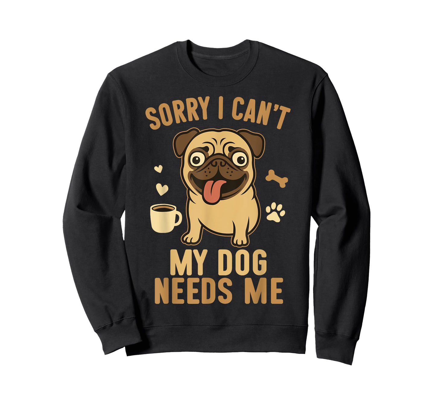 Sorry I Can't My Dog Needs Me Funny Pet Lover Design T-Shirt
