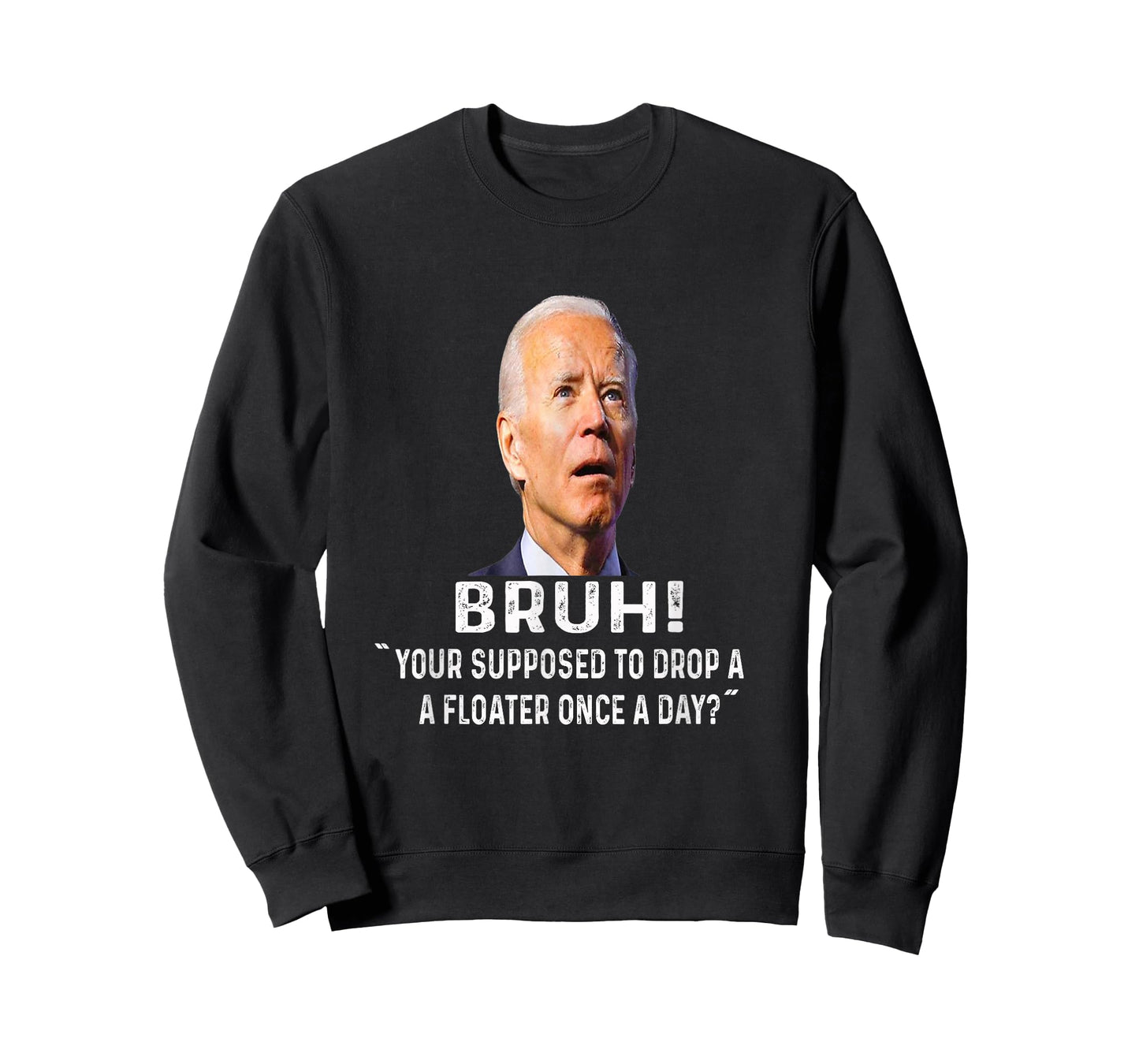 Bruh Your Supposed to Drop a Floater Once Every Day ? T-Shirt