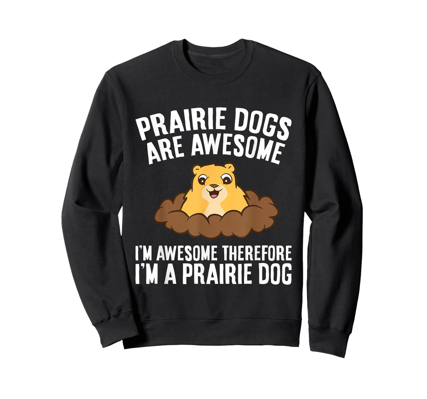Prairie Dogs Are Awesome Therefore I'm A Prairie Dog Men Women Girls Kids T-Shirt