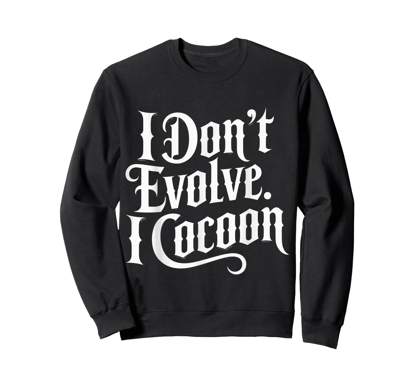 Funny Gothic Quote I Don’t Evolve I Cocoon Sarcastic Humor T-Shirt