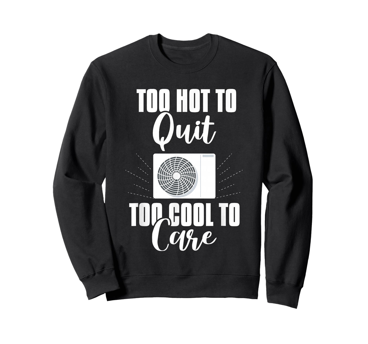 HVAC Too Hot to Quit | Ideal for Residential HVAC Techs T-Shirt
