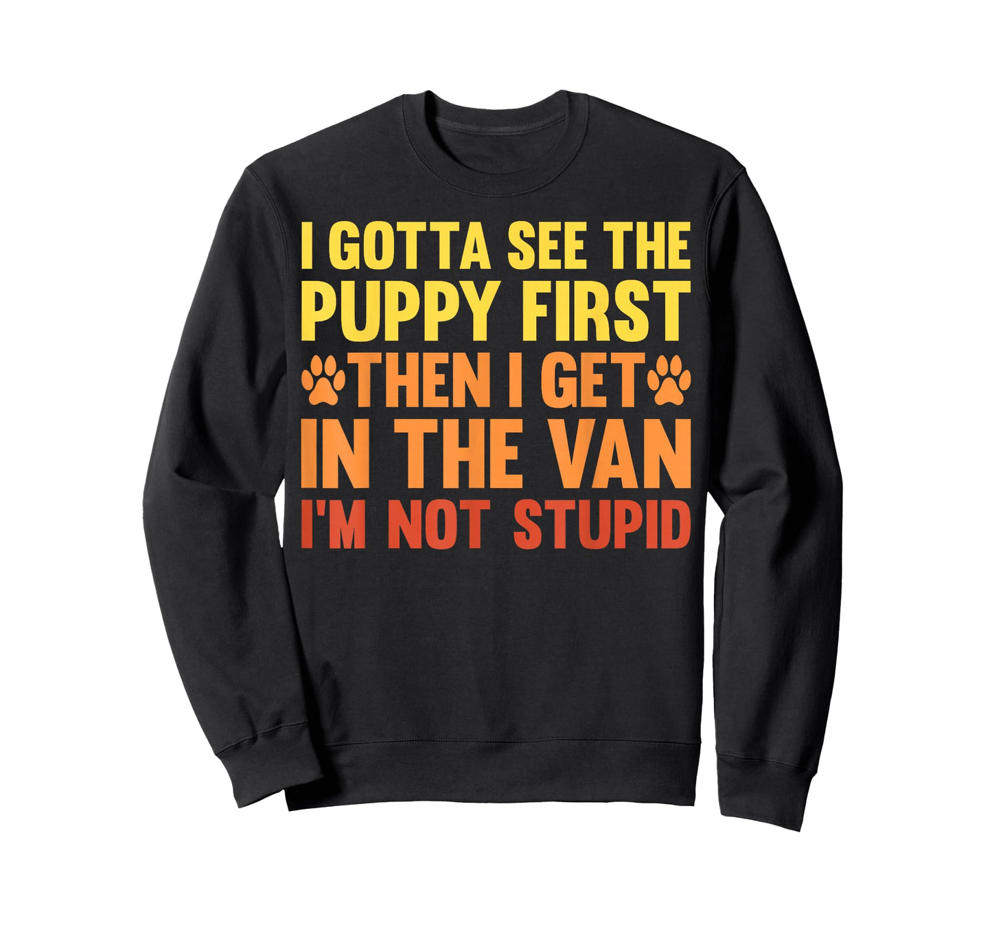 I Gotta See The Puppy First Dark Humor Dog Lover Funny T-Shirt