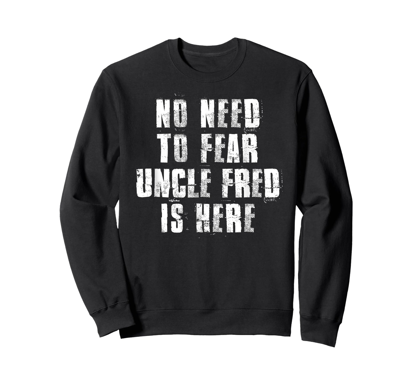 No Need To Fear Uncle Fred is Here Funny Fred Sayings T-Shirt