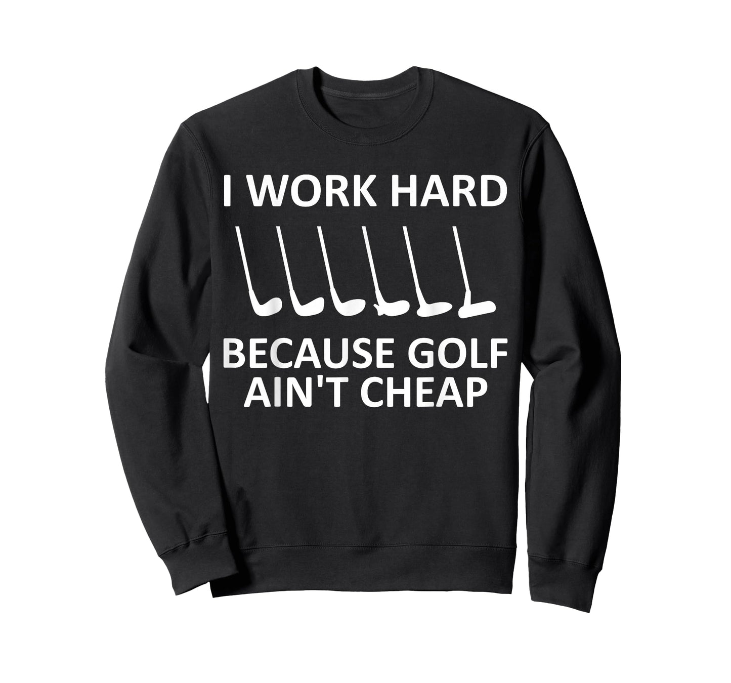 I Work Hard Because Golf Ain't Cheap Funny Golfing Lover T-Shirt