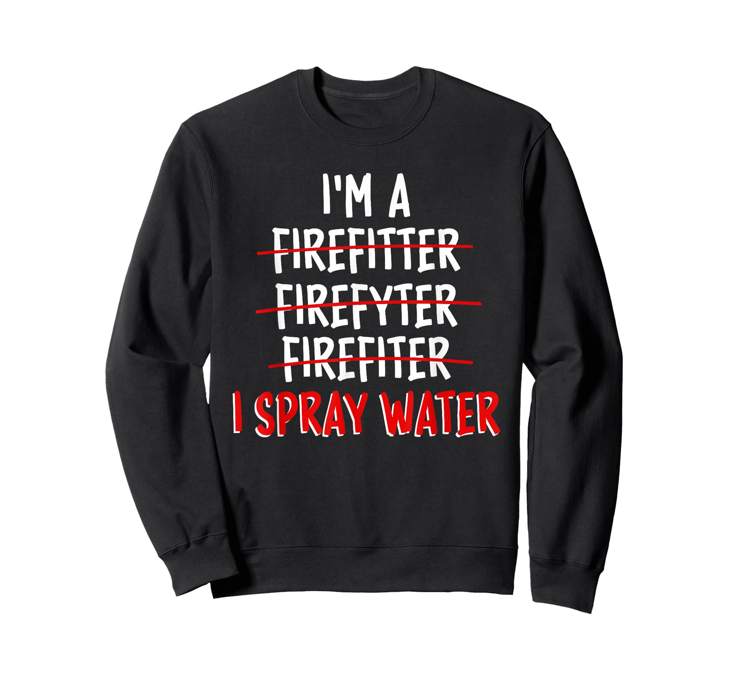 I'm a Firefighter I Spray Water Funny Firefighter T-Shirt