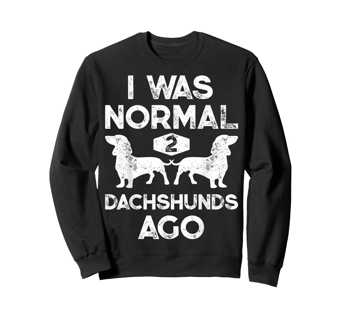 I Was Normal 2 Dachshunds Ago Funny Dog Lover Gift Men Women T-Shirt