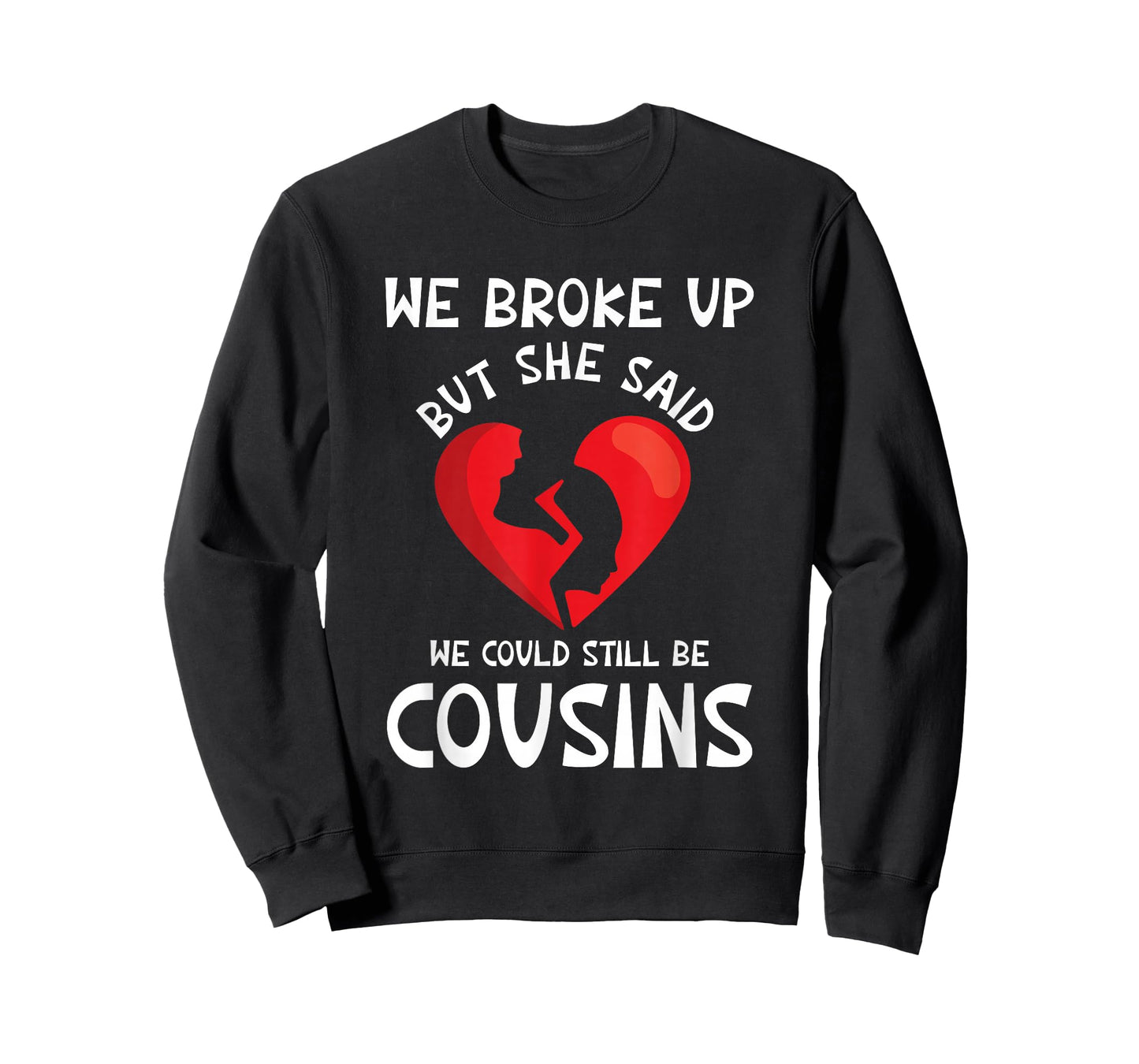 We Broke Up But She Said We Could Still Be Cousins Funny T-Shirt
