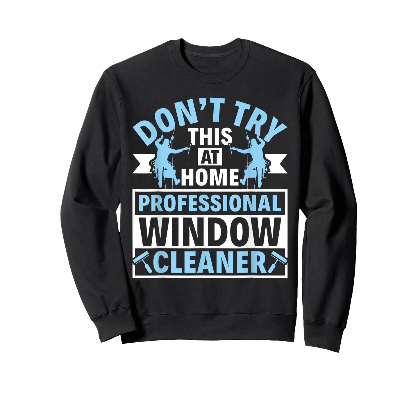 Don't Try This at Home - Professional Window Cleaner T-Shirt