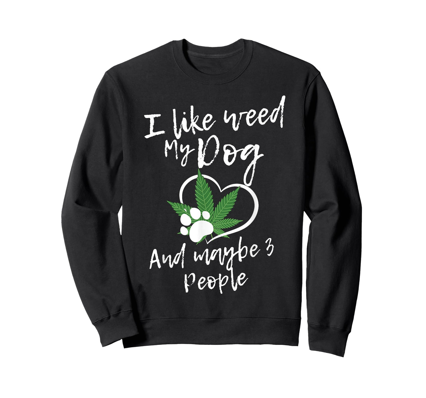 I Like Weed My Dog And Maybe 3 People funny Men Women T-Shirt