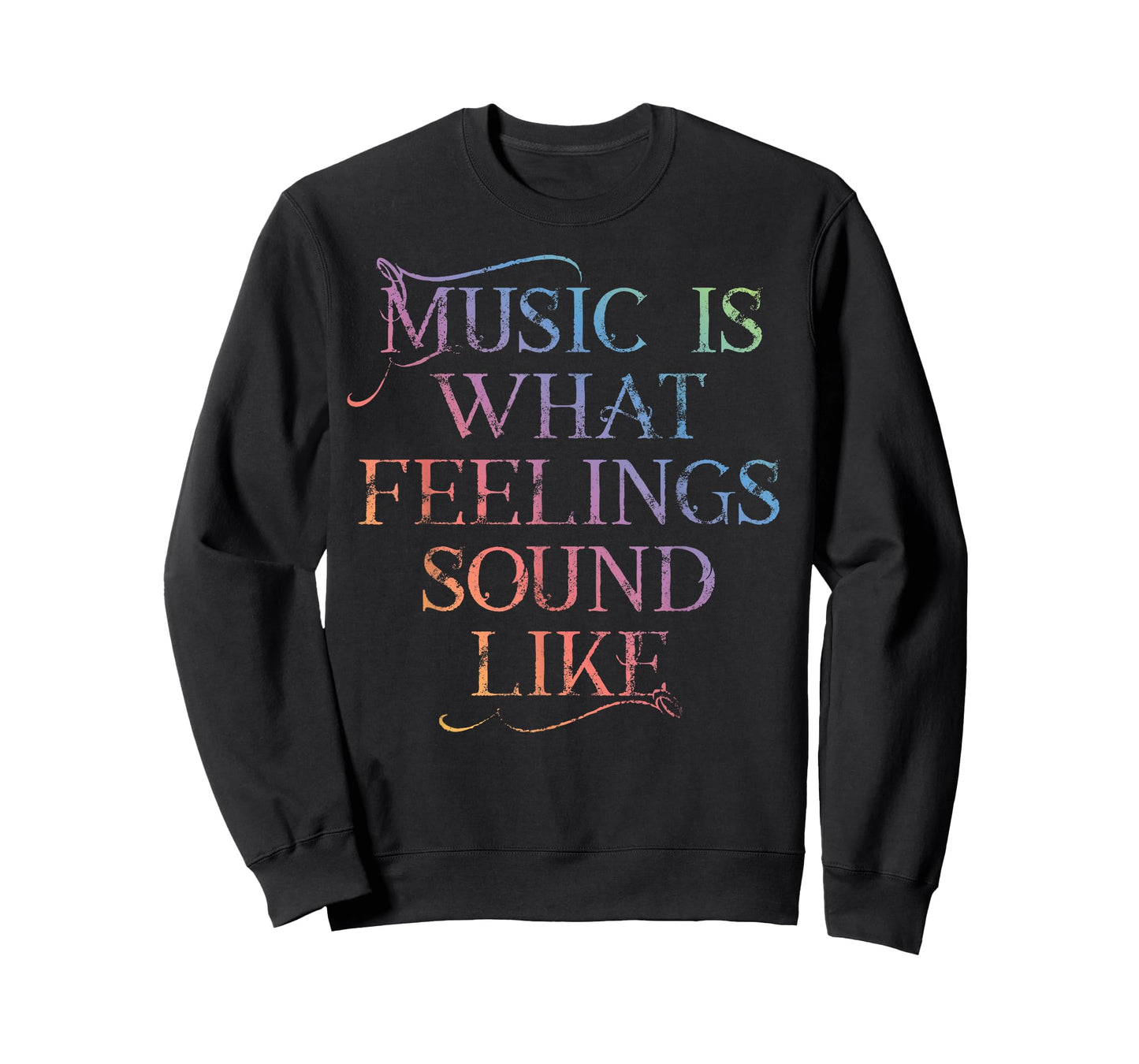 MUSIC IS WHAT FEELINGS SOUND LIKE Rainbow letters T-Shirt