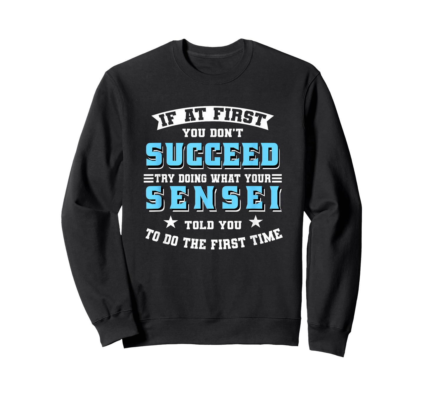 Sensei If At First You Don't Succeed Try Doing What Your T-Shirt
