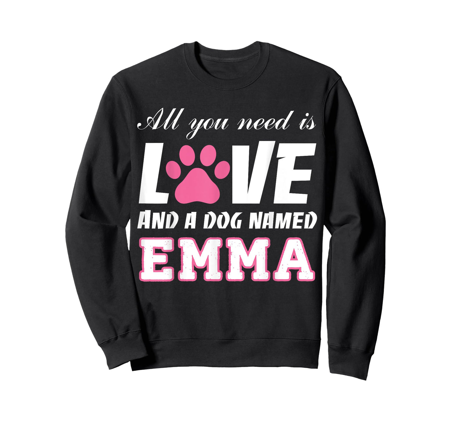 All you need is love and a dog named Emma T Shirt-My Dog