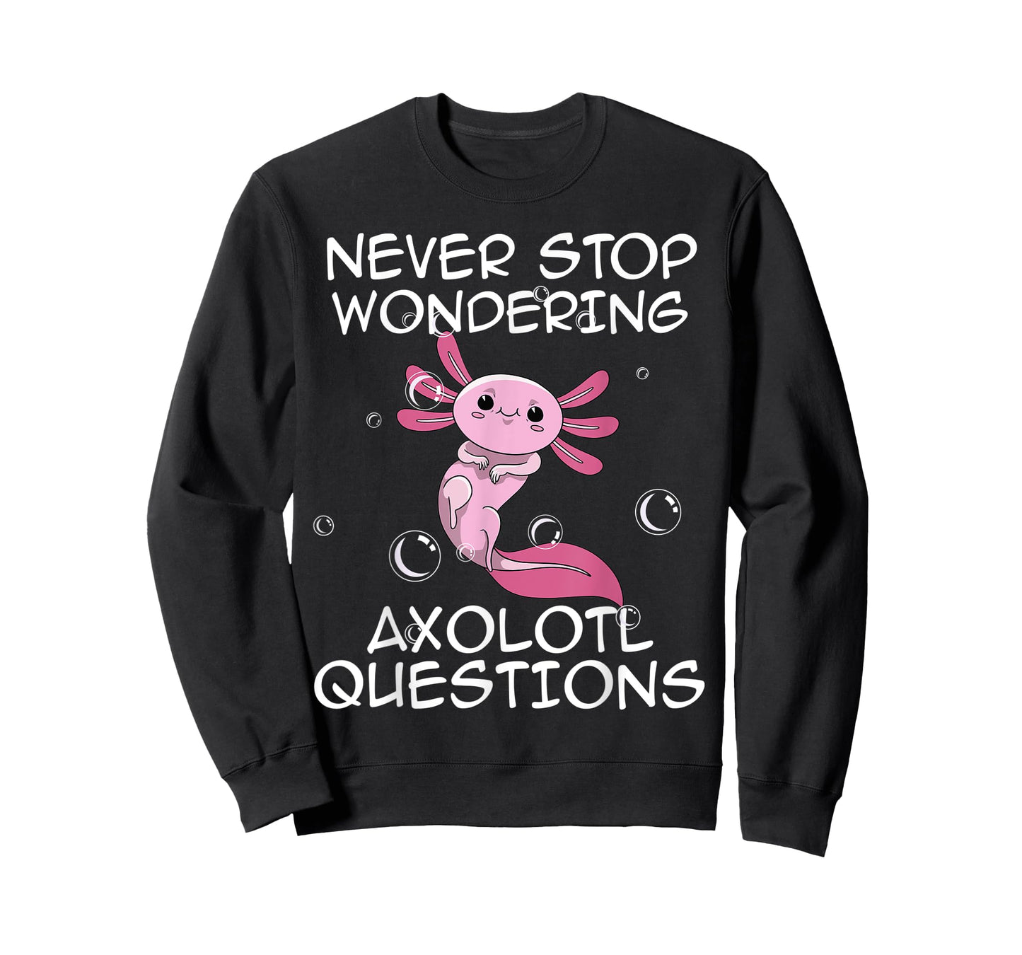 Never Stop Wondering Axolotl Questions Kawaii Axolotl Art T-Shirt