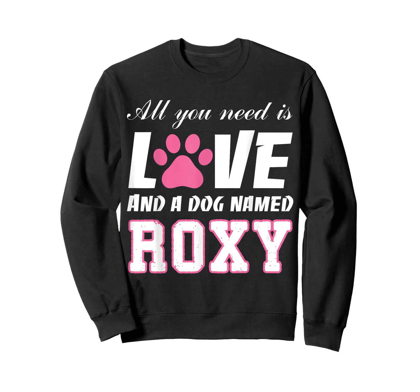 All you need is love and a dog named Roxy T Shirt-My Dog Men Women Girls Kids T-Shirt