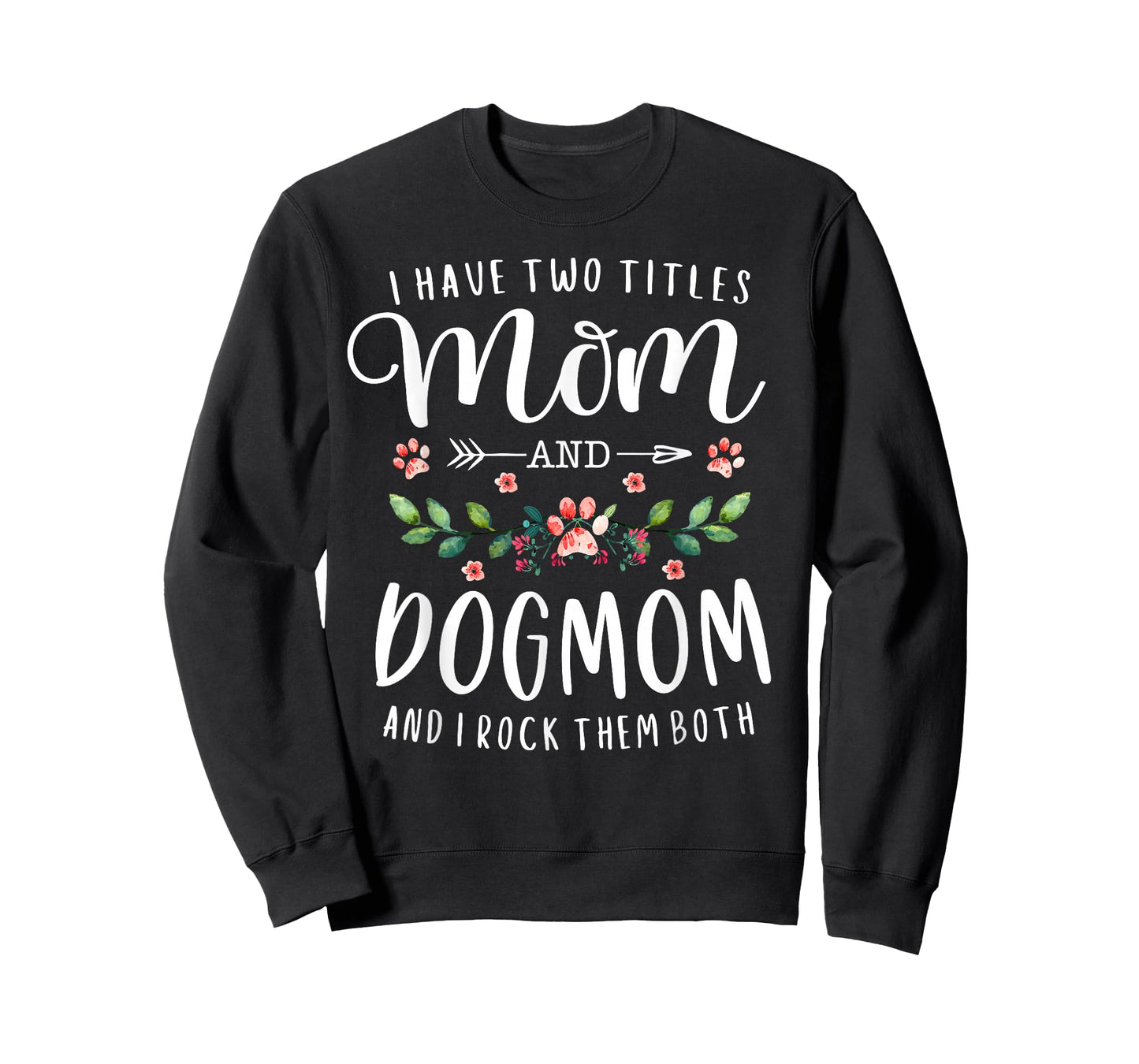 I Have Two Titles Mom and Dog Mom Gift Floral Dog Lover Mama T-Shirt