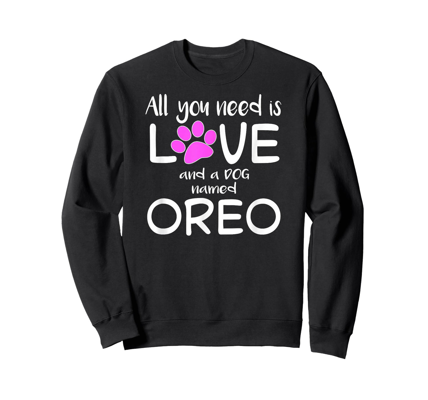 ALL YOU NEED IS LOVE AND A DOG NAMED OREO T-Shirt