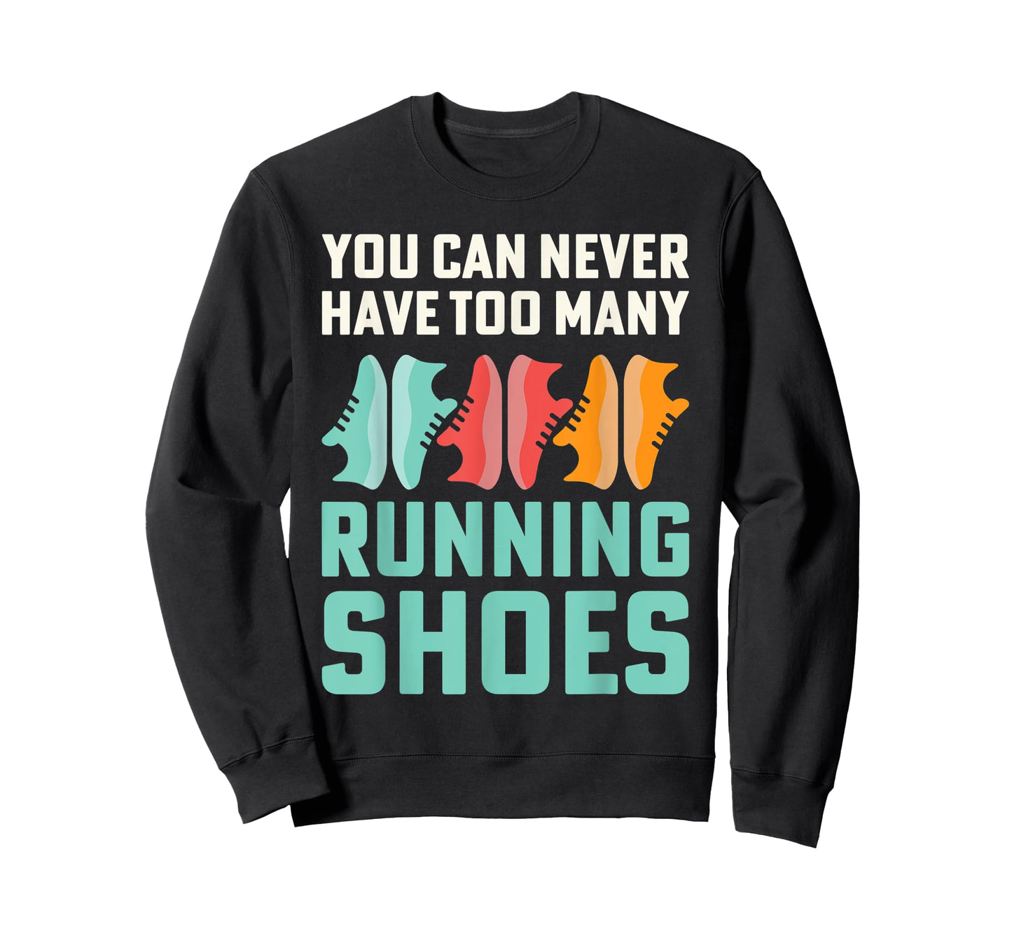 You Can Never Have Too Many Running Shoes Addict T-Shirt