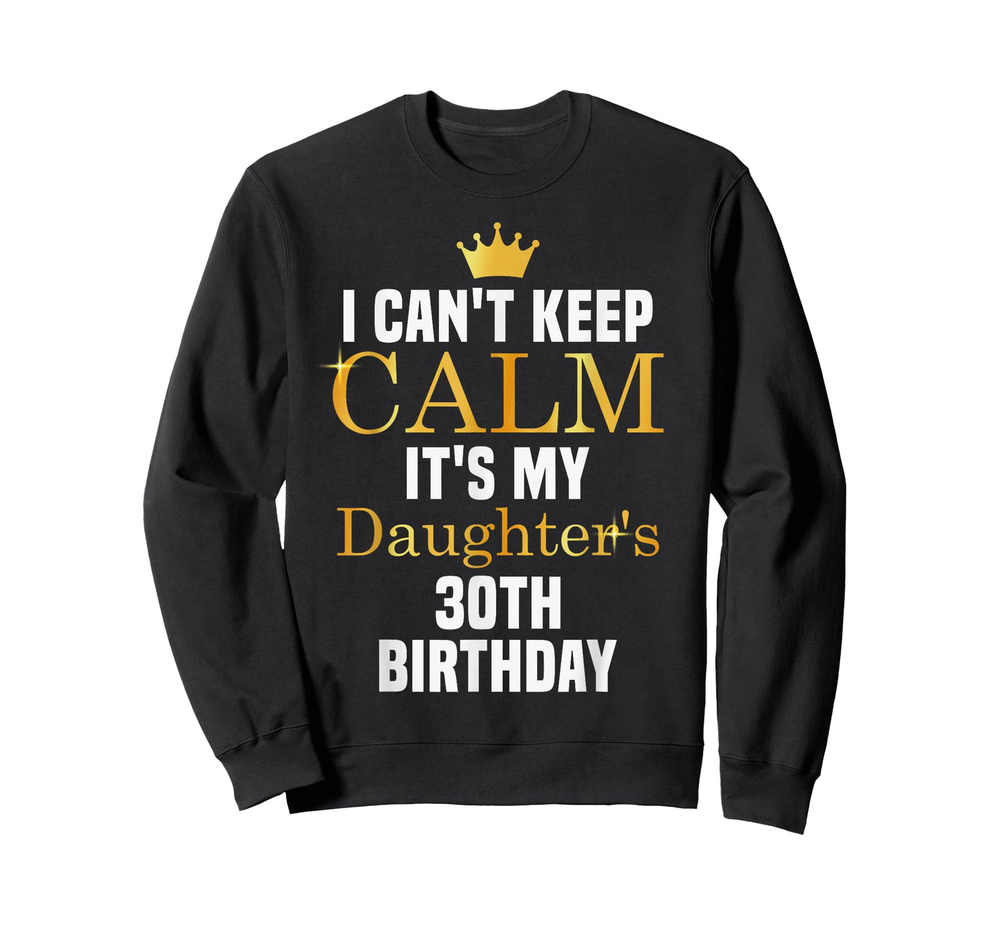 I Can't Keep Calm It's My Daughter's 30th Birthday T-Shirt