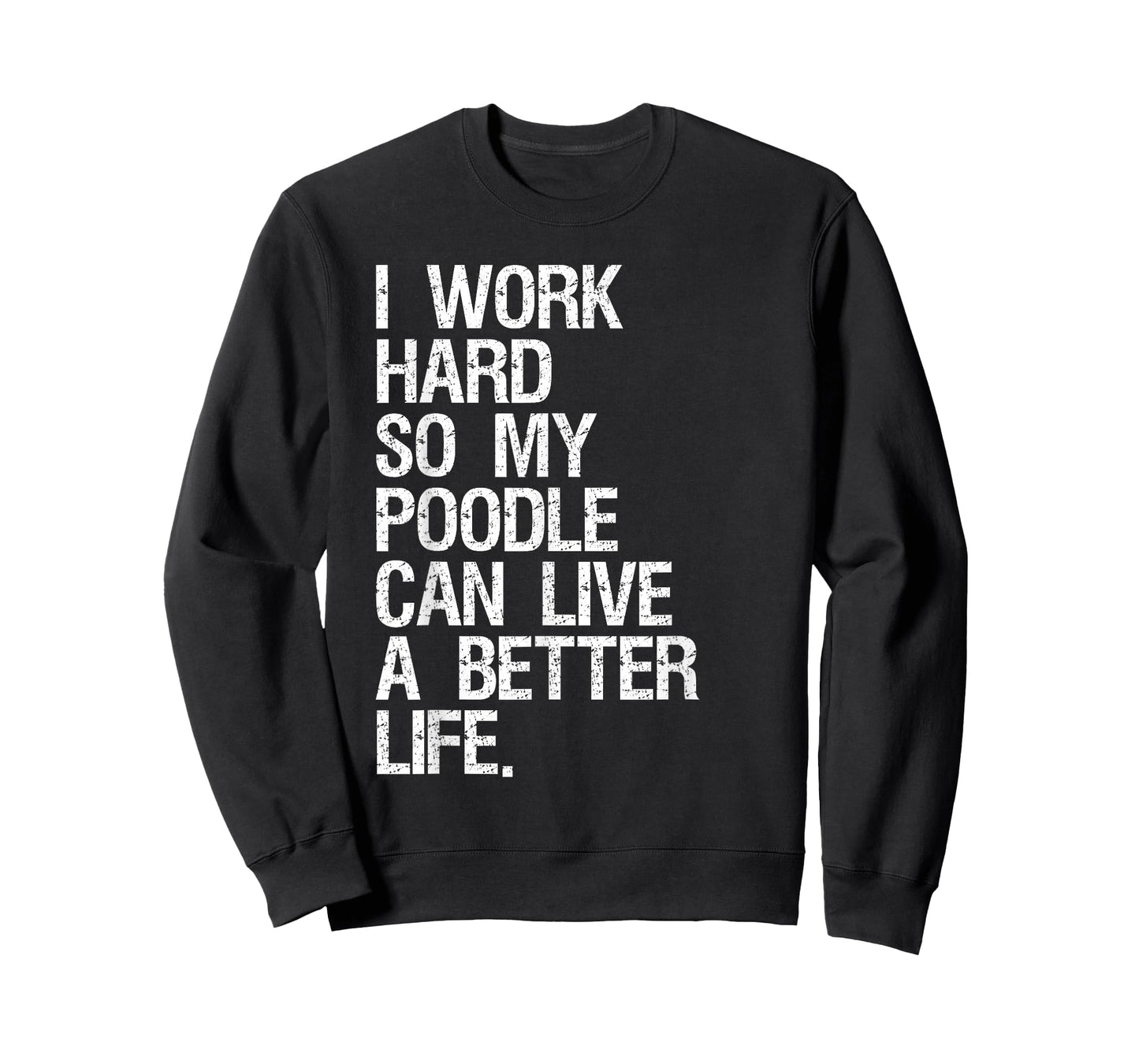 I Work Hard So My Poodle Can Live A Better Life Dog T-Shirt T-Shirt
