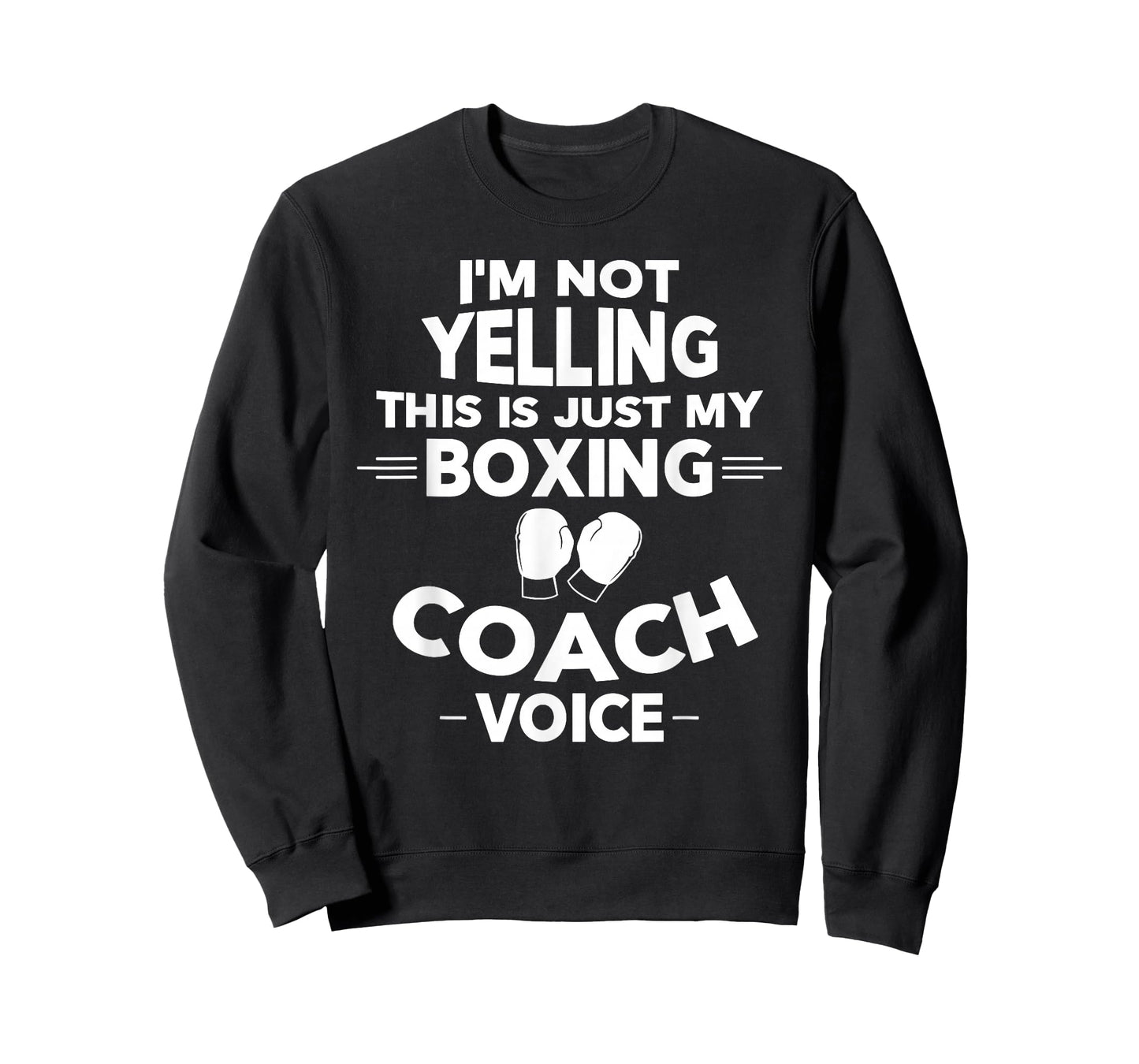 I'm Not Yelling This Is Just My Boxing Coach Voice T-Shirt T-Shirt