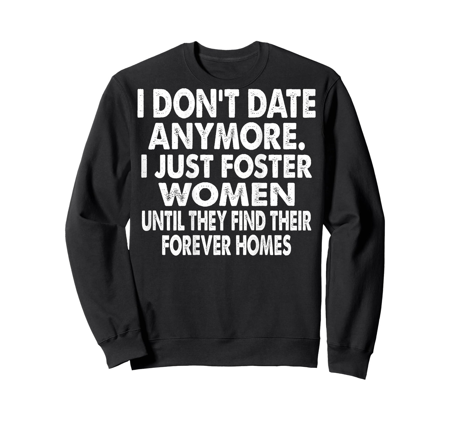 I Don't Date Anymore I Just Foster Women (on Back) T-Shirt
