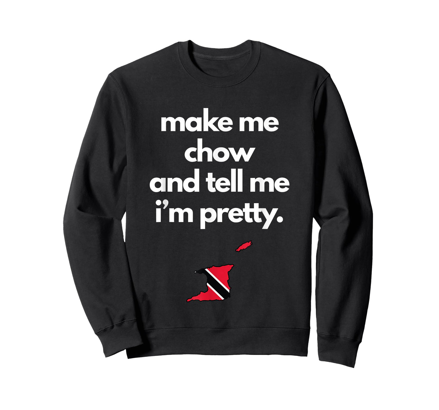 Trinidad and Tobago Funny Make Me Chow Tell Me Im Pretty T-Shirt