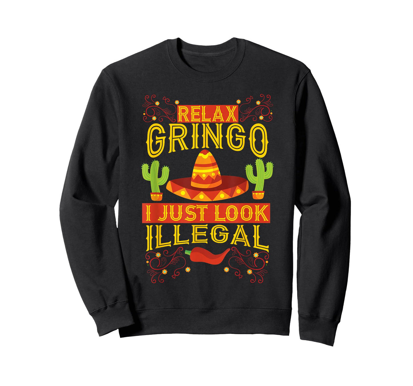 Relax Gringo I Just Look Illegal | Gabacho Outsider Tee Gift T-Shirt