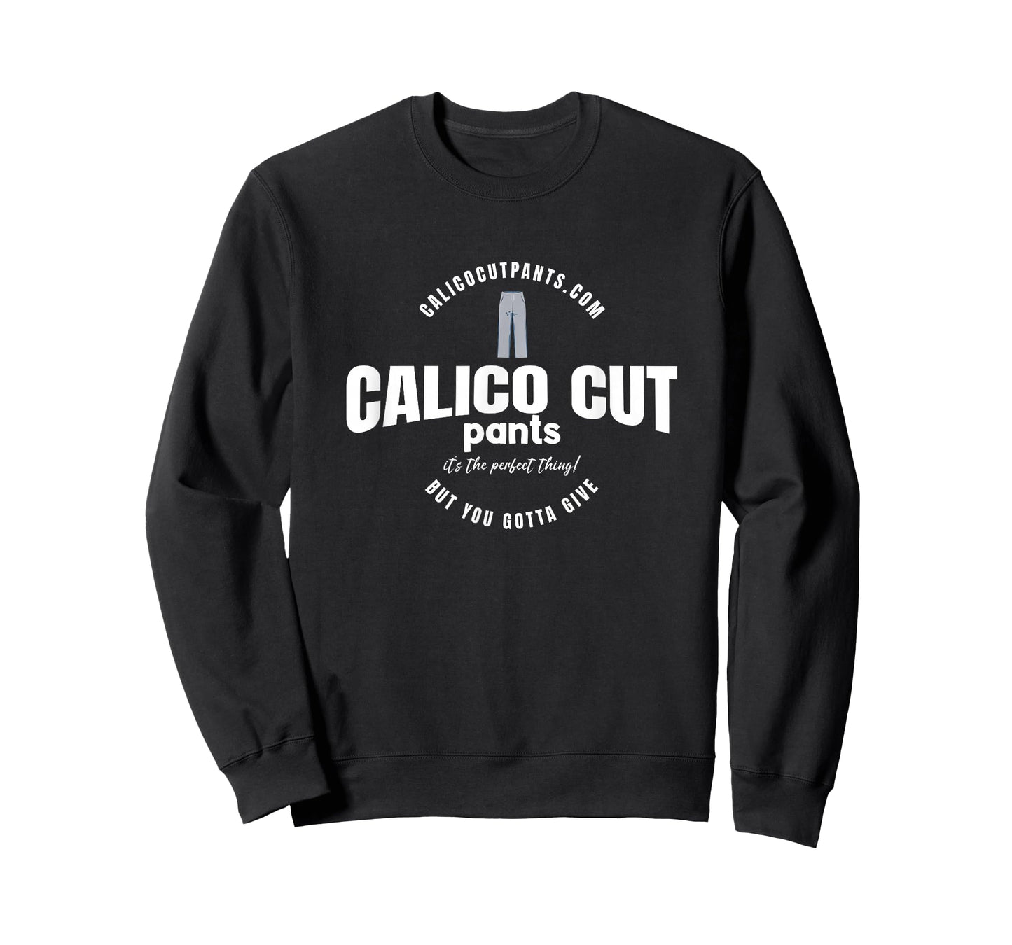 Calico Cut Pants - I Think You Should Leave T-Shirt