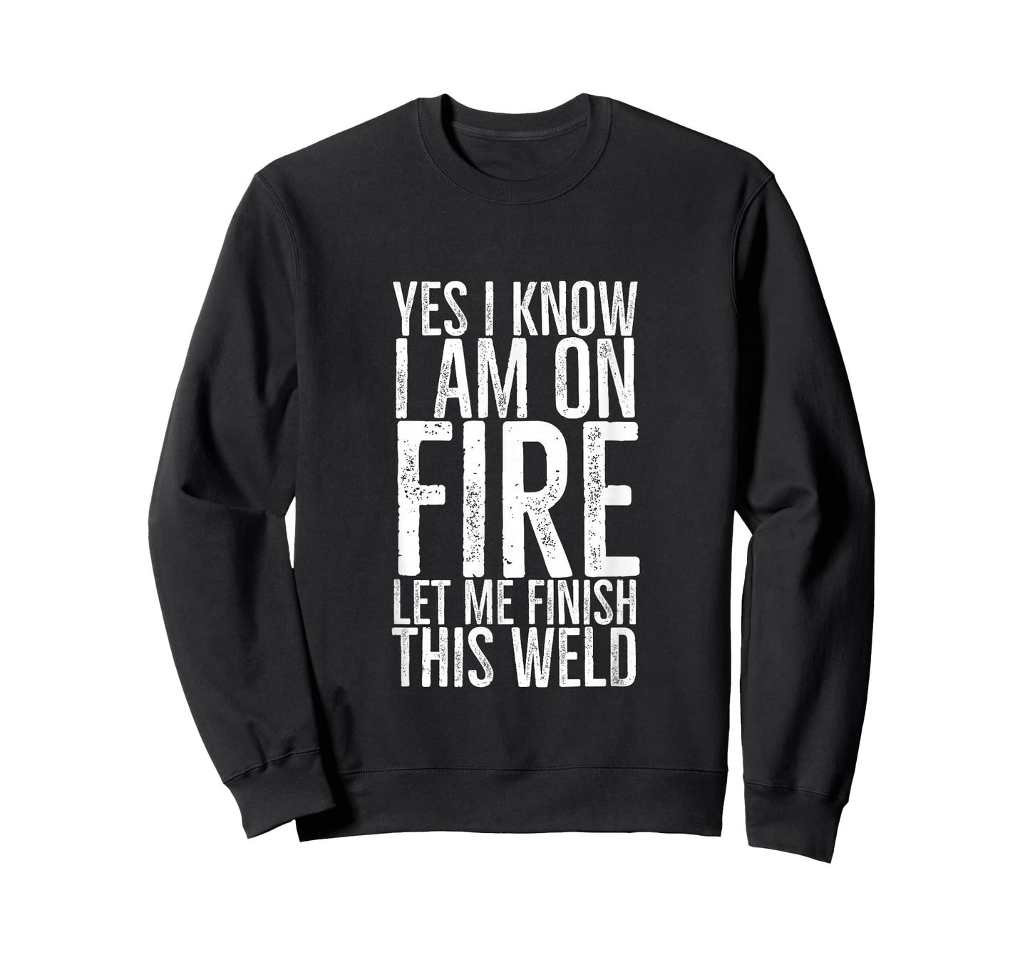 Yes I Know I am on Fire Let Me Finish This Weld Funny Welder T-Shirt