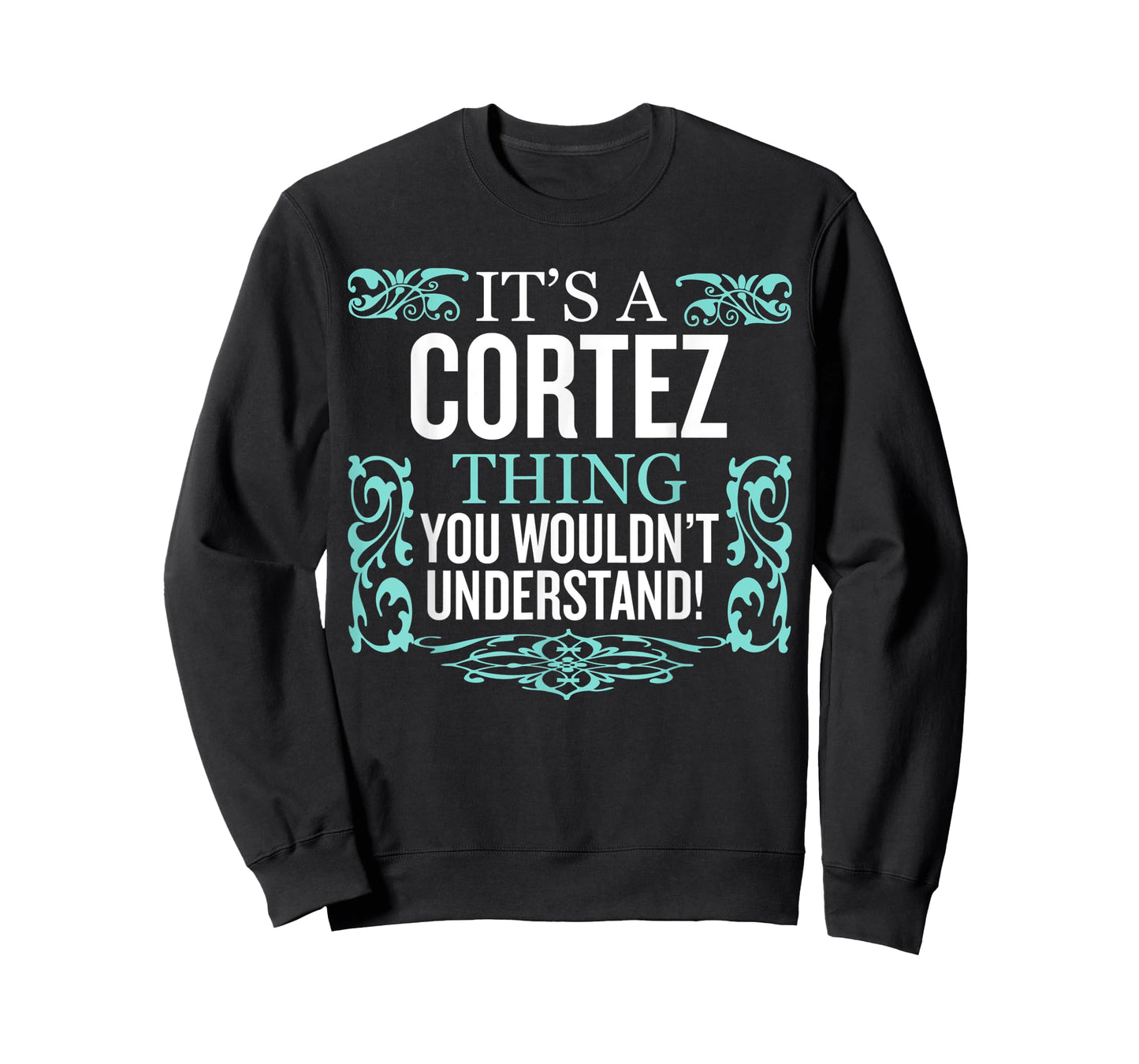 It's Cortez Thing You Wouldn't Understand Funny Men Women T-Shirt