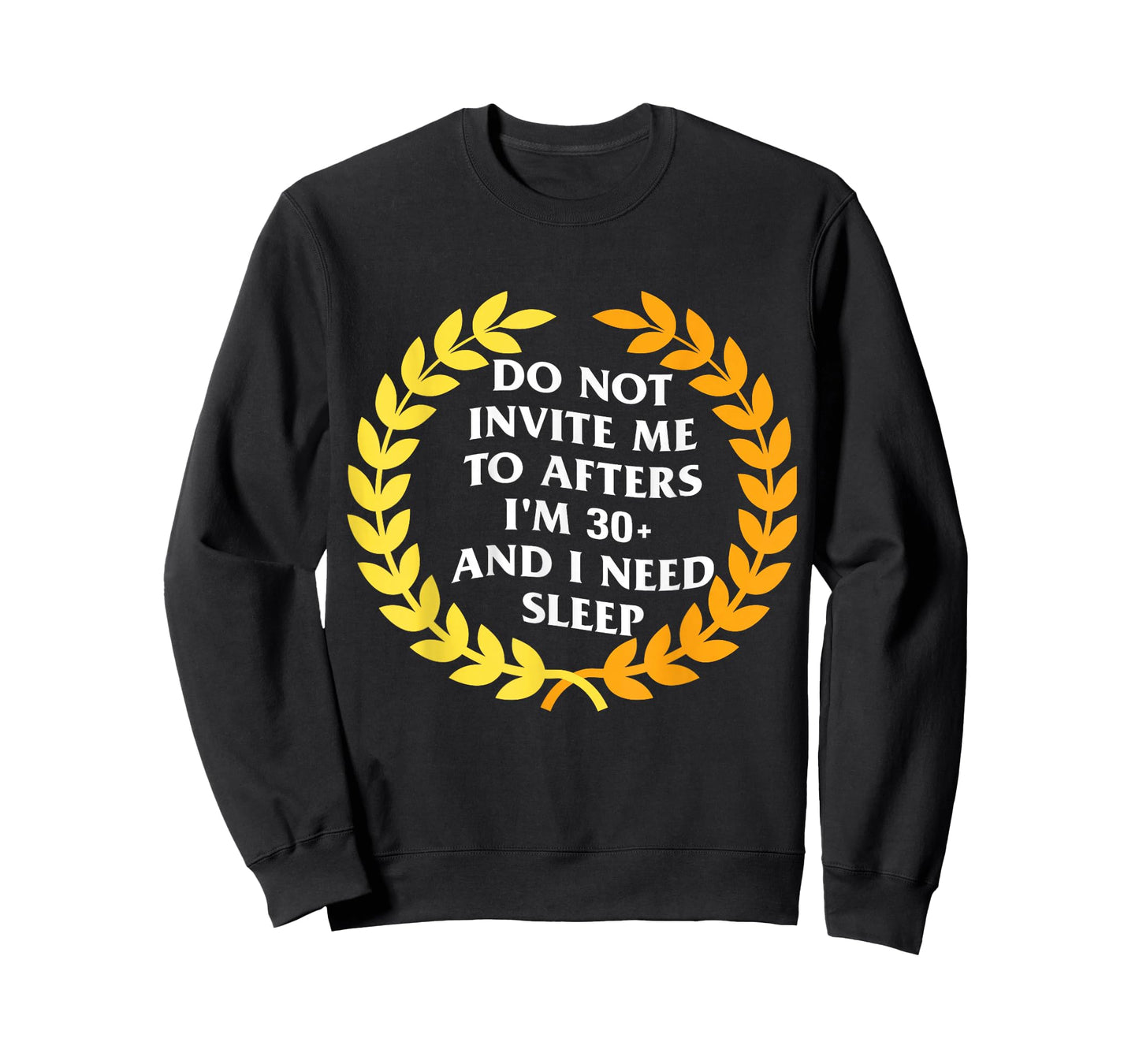 Do Not Invite Me to Afters I'm 30 and I Need Sleep Humor T-Shirt