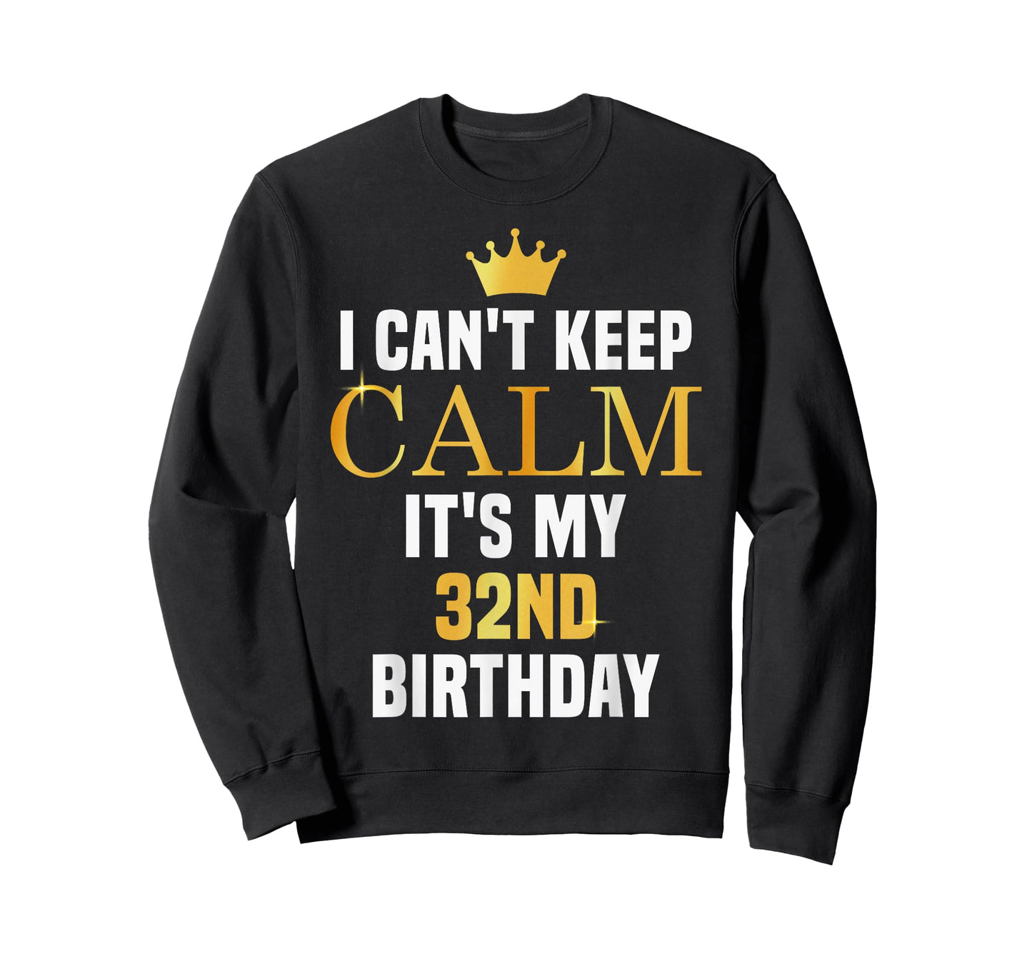 I Can't Keep Calm Its My 32nd Birthday 32 Yrs Old Bday Party T-Shirt