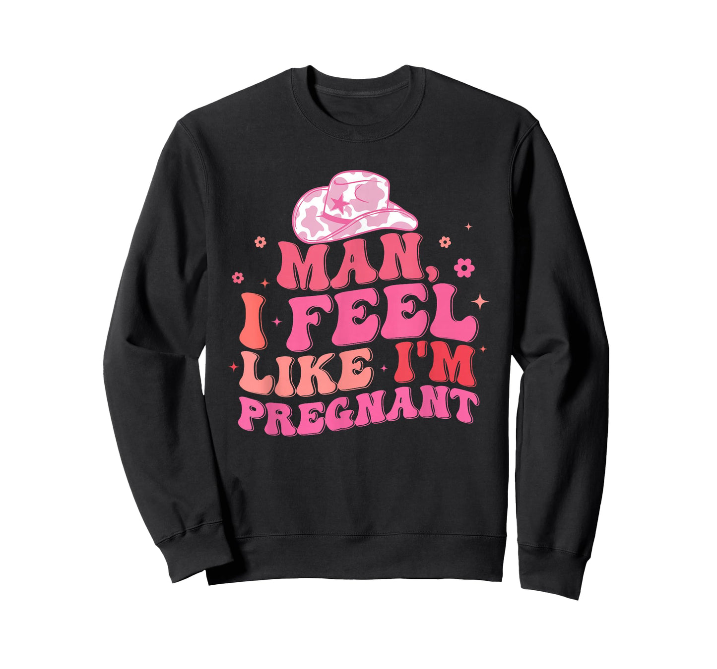 Man I Feel Like I'm Pregnant Western Pregnancy Announcement T-Shirt