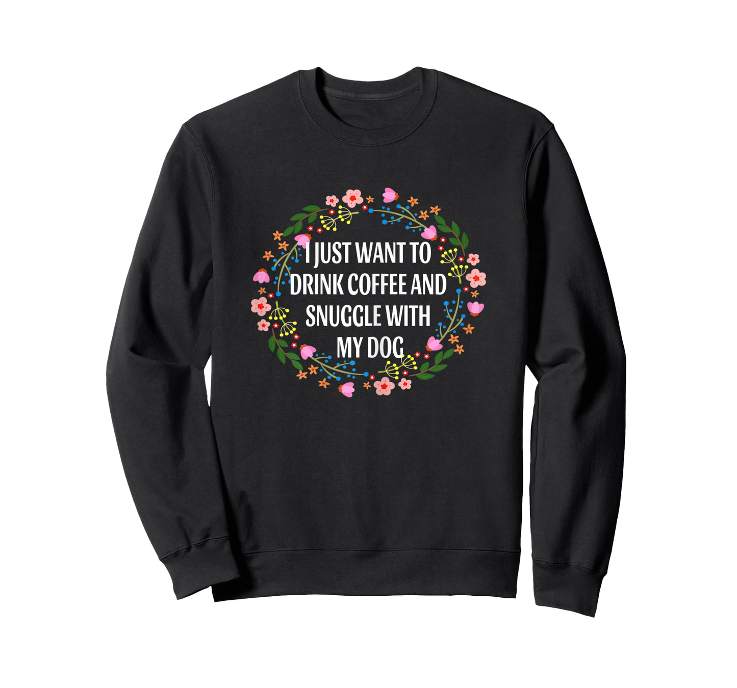 I Just Want to Drink Coffee and Snuggle My Dog Funny Floral Women T-Shirt