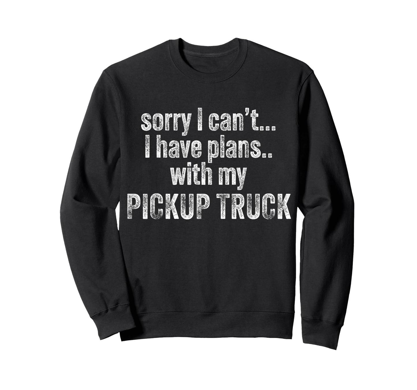 Sorry I can't I have plans with my Pickup truck Funny T-Shirt