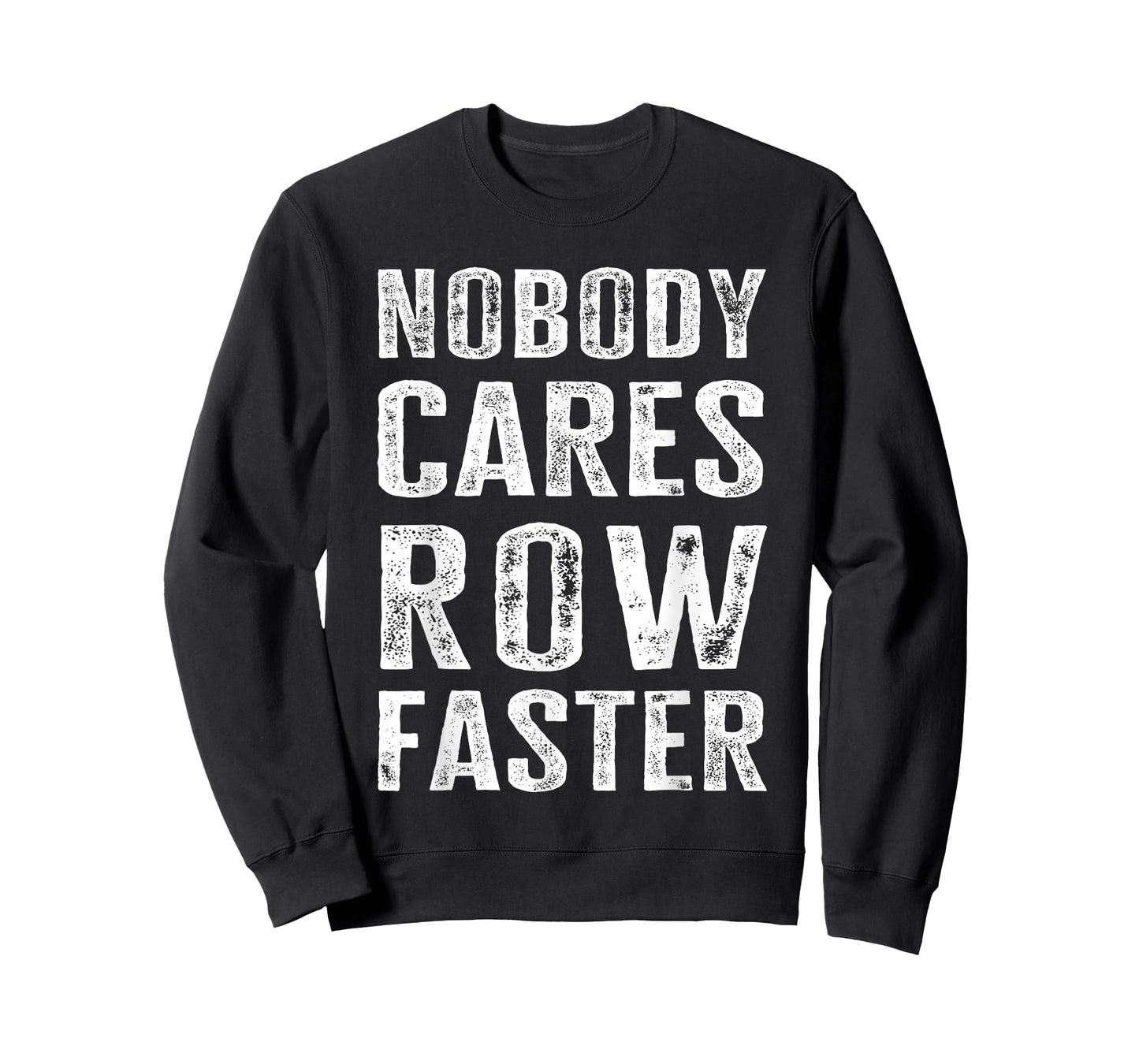 Nobody Cares Row Faster - Funny Rower & Canoeist T-Shirt