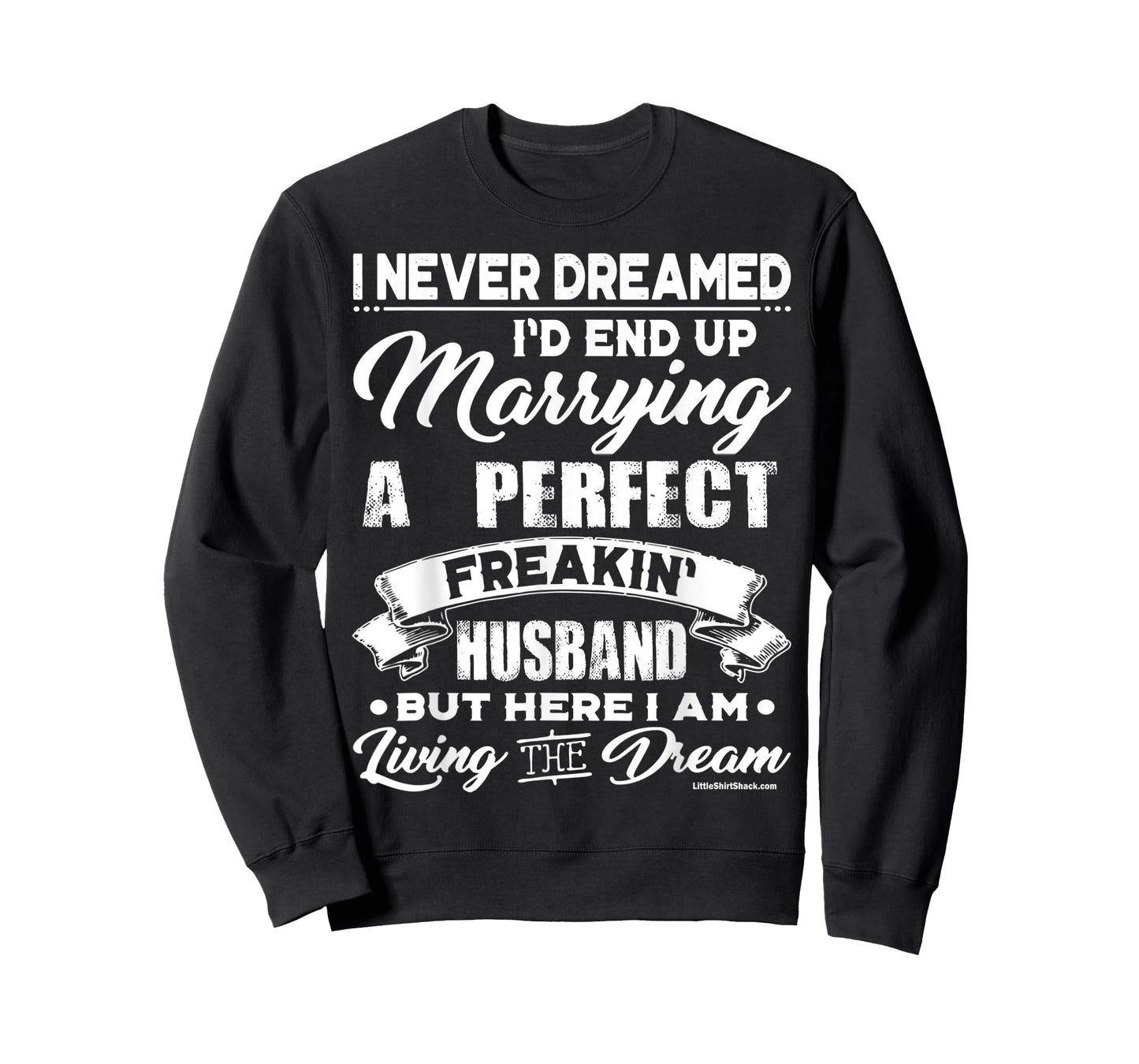 Never Dreamed I would marry a Perfect Husband.Funny Shirt T-Shirt