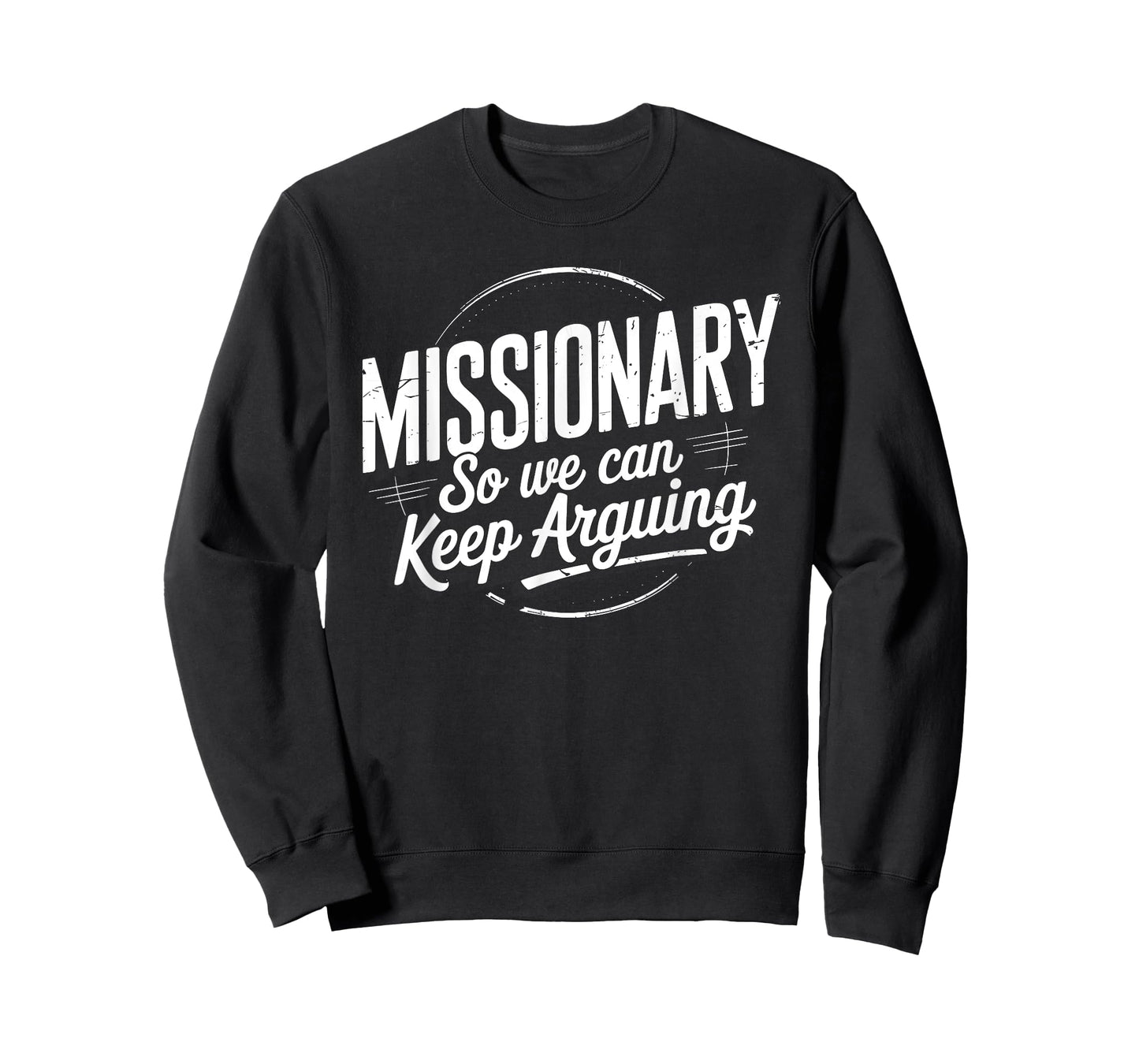 Funny Missionary So We Can Keep Arguing Humor Men Women T-Shirt