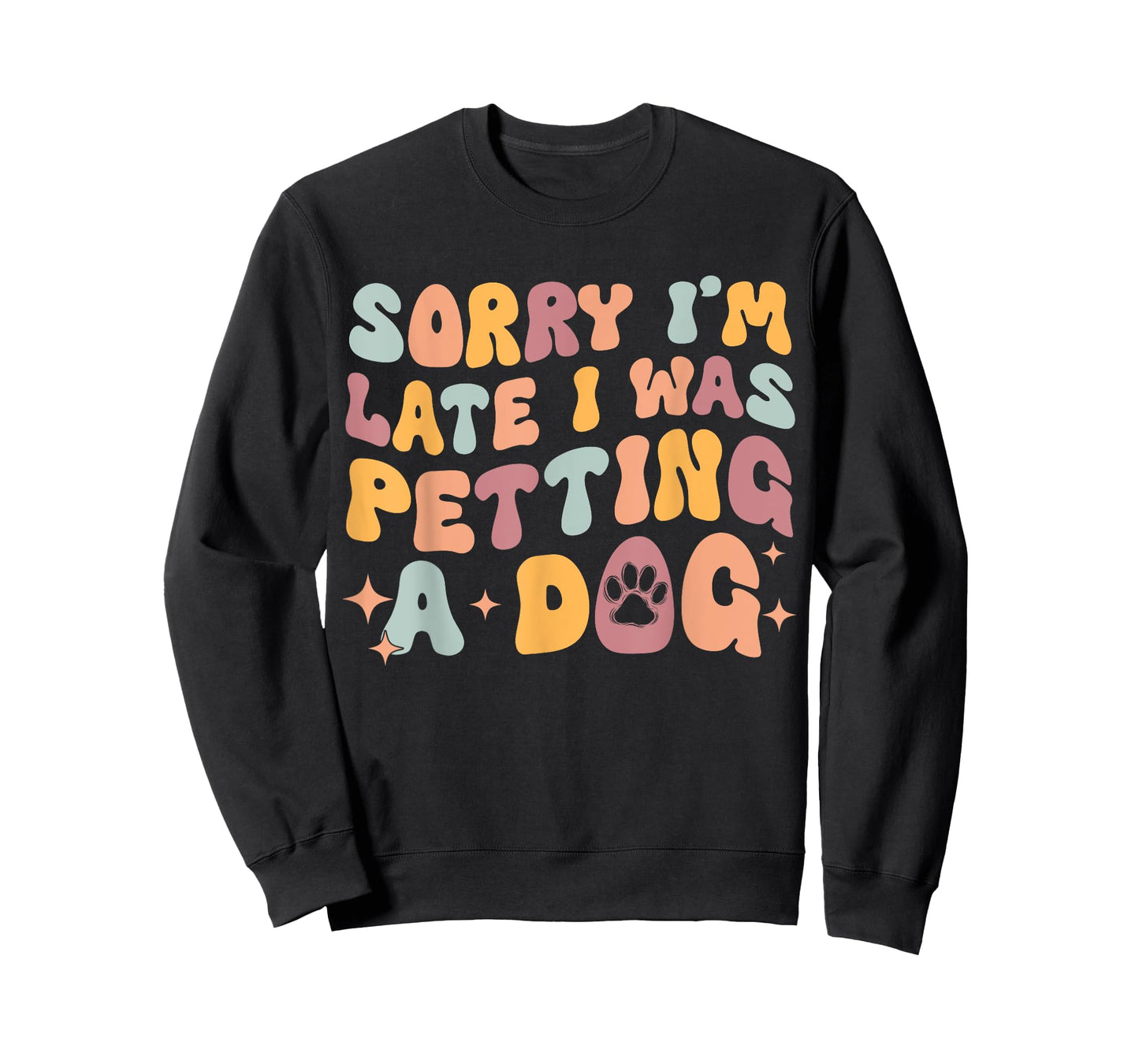 Sorry I'm Late I Was Petting A Dog Funny Dog Lover Women T-Shirt