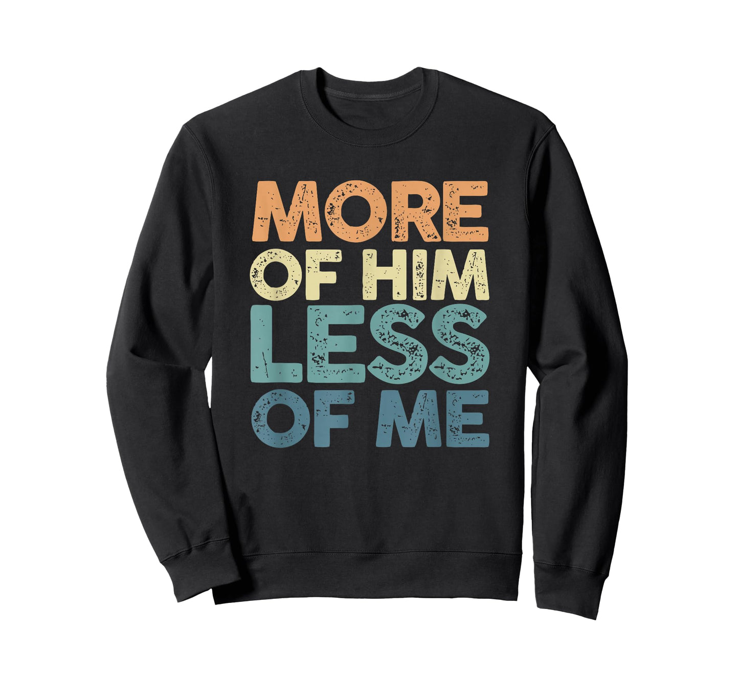 More Of Him Less Of Me | Jesus Christ God | Religion T-Shirt