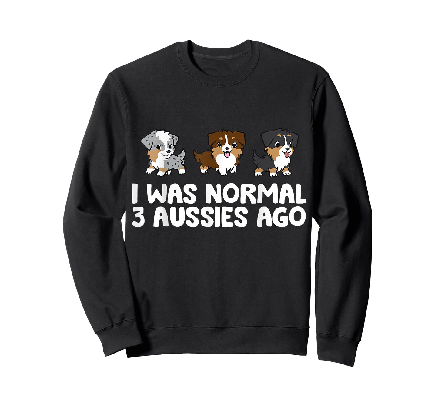 I Was Normal 3 Aussies Ago Funny Australian Shepherd T-Shirt