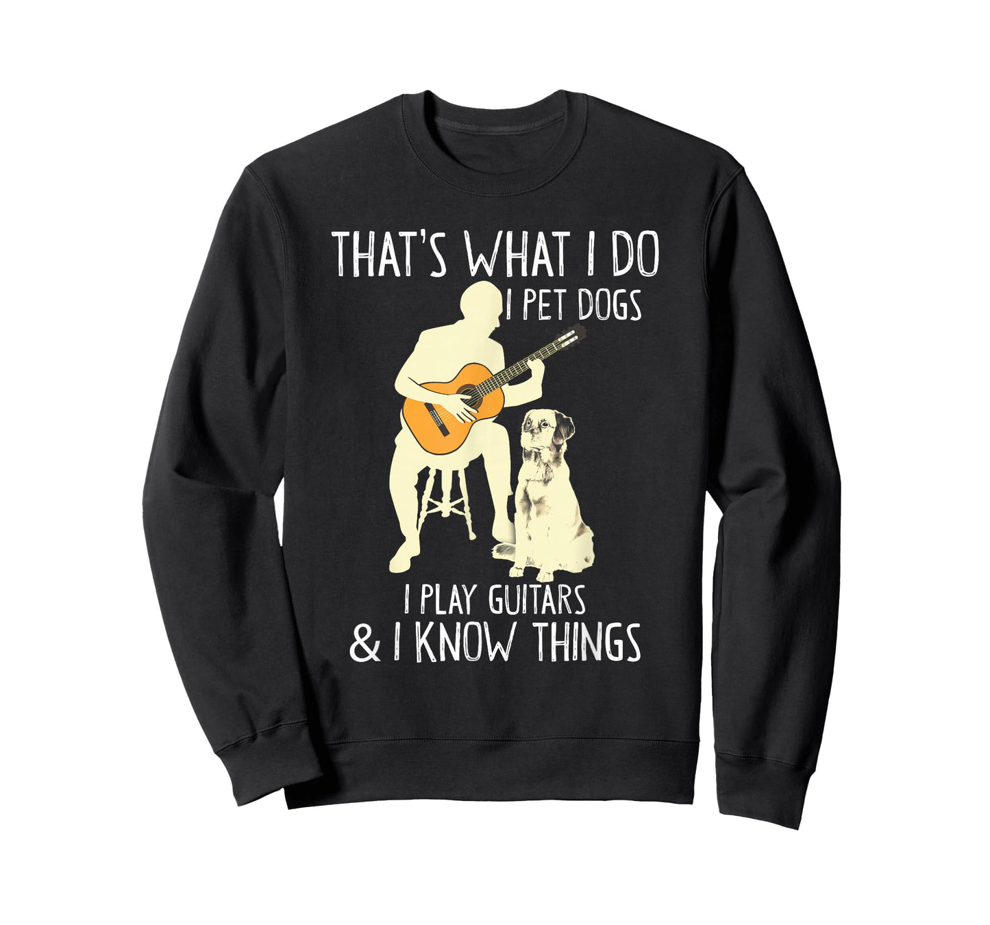 That What I Do I Pet Dogs I Play Guitars & I Know Things T-Shirt