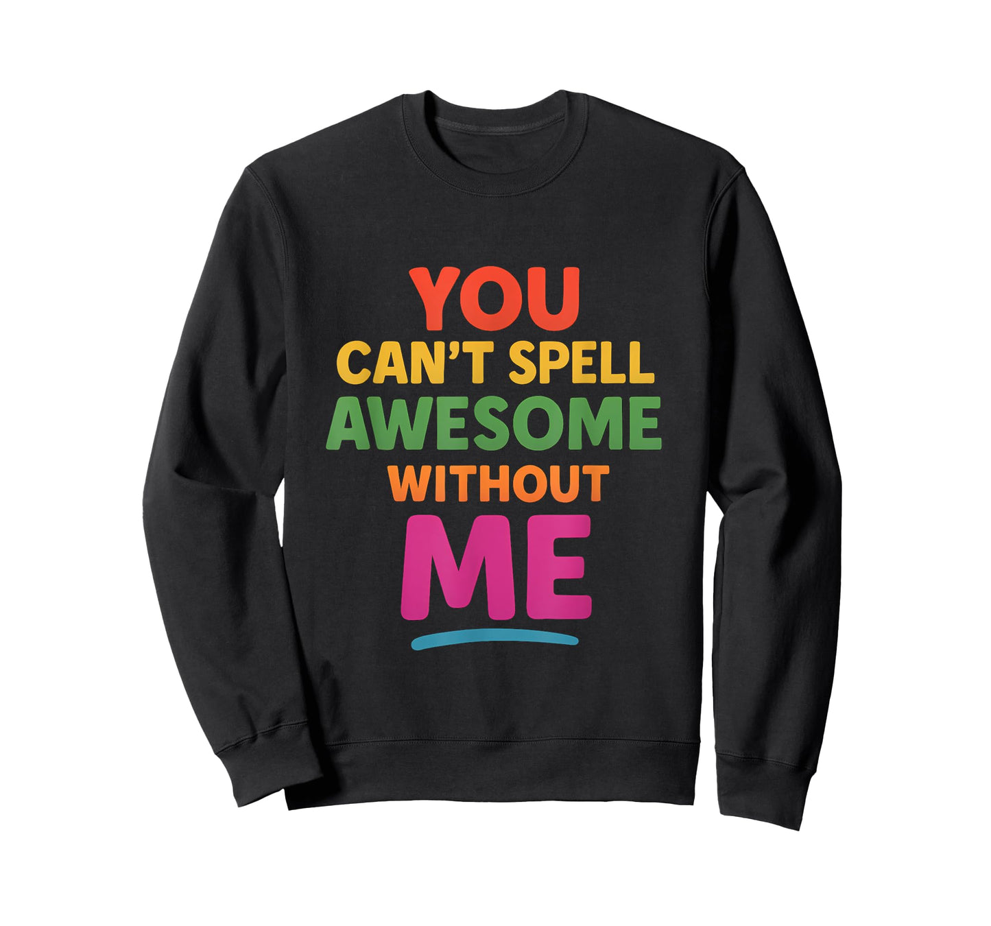 You Cant Spell Awesome Without ME Rainbow Design T-Shirt