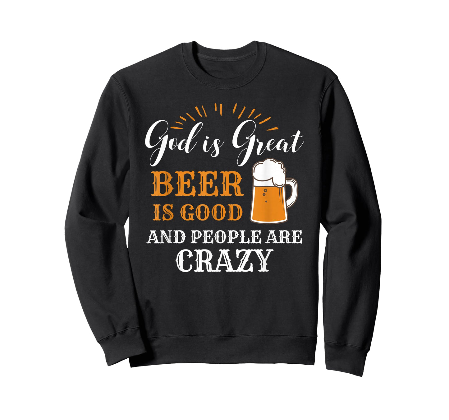 God Is Great Beer Is Good And People Are Crazy Gift product T-Shirt