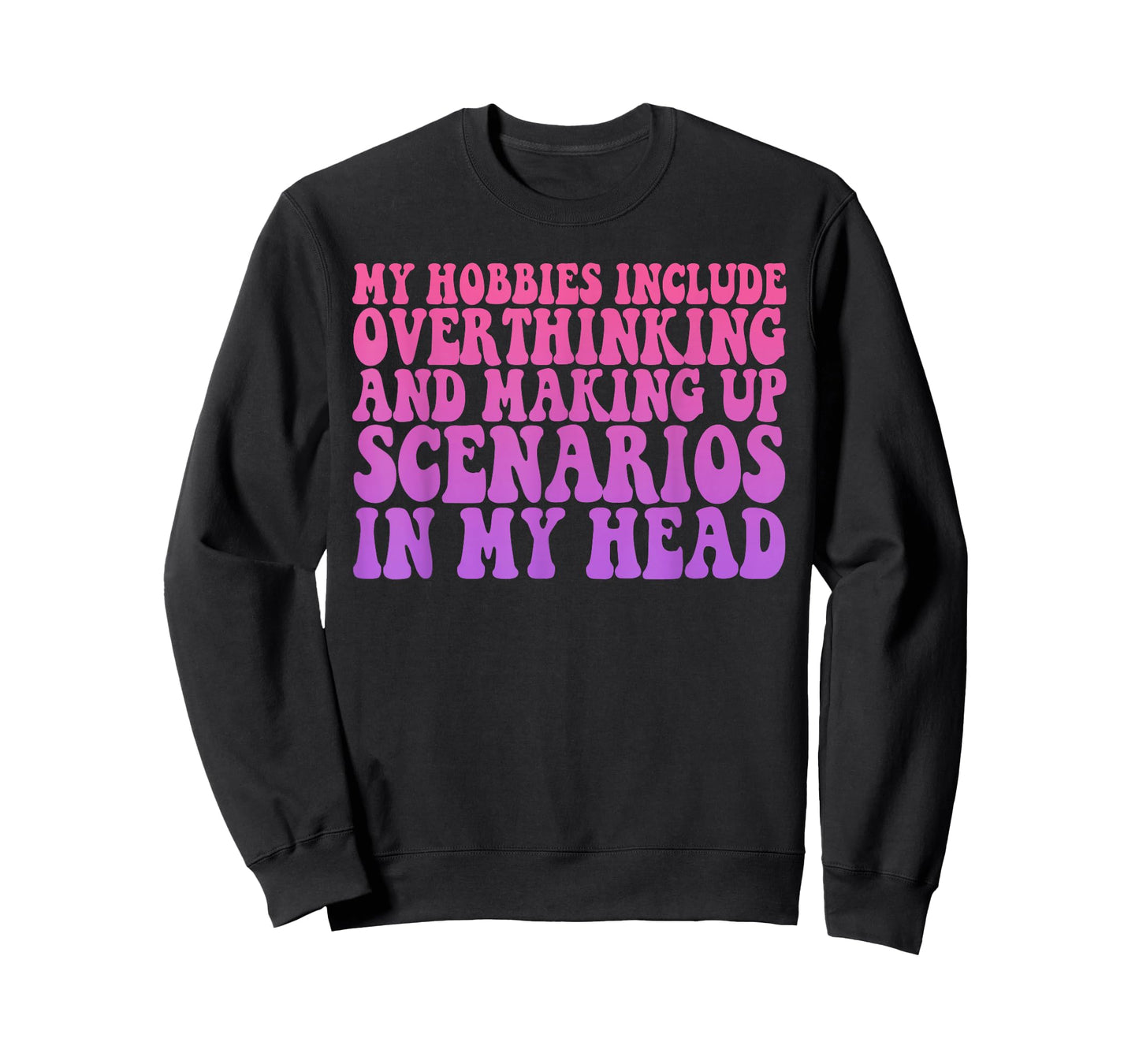 My Hobbies Include Overthinking and Making Up Scenarios T-Shirt