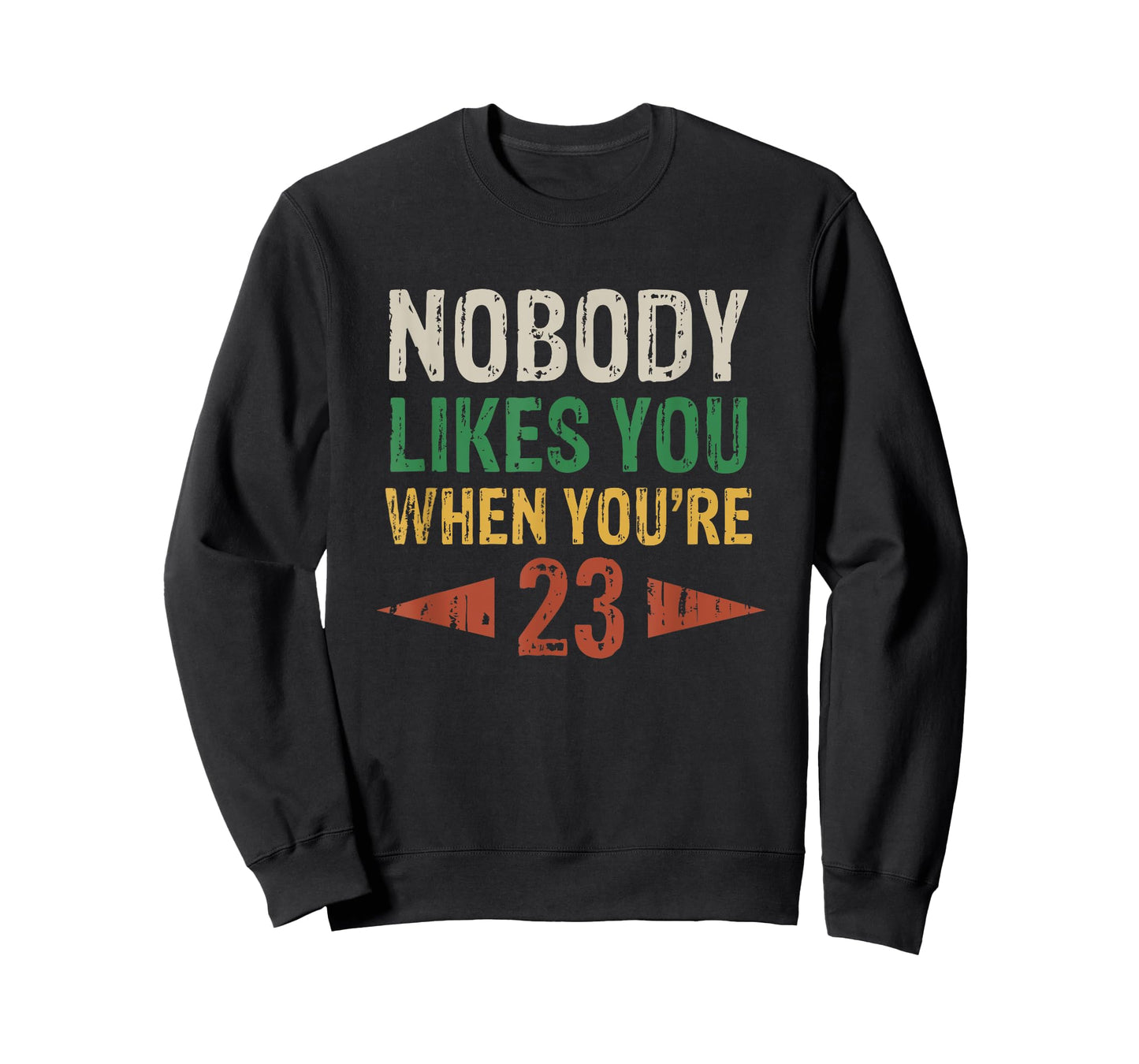 Nobody Likes You When You're 23 Funny 23rd Birthday T-Shirt