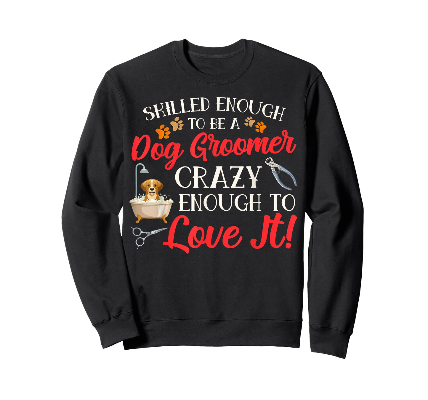 Funny Dog Groomer Dog Grooming Crazy Enough To Love It T-Shirt
