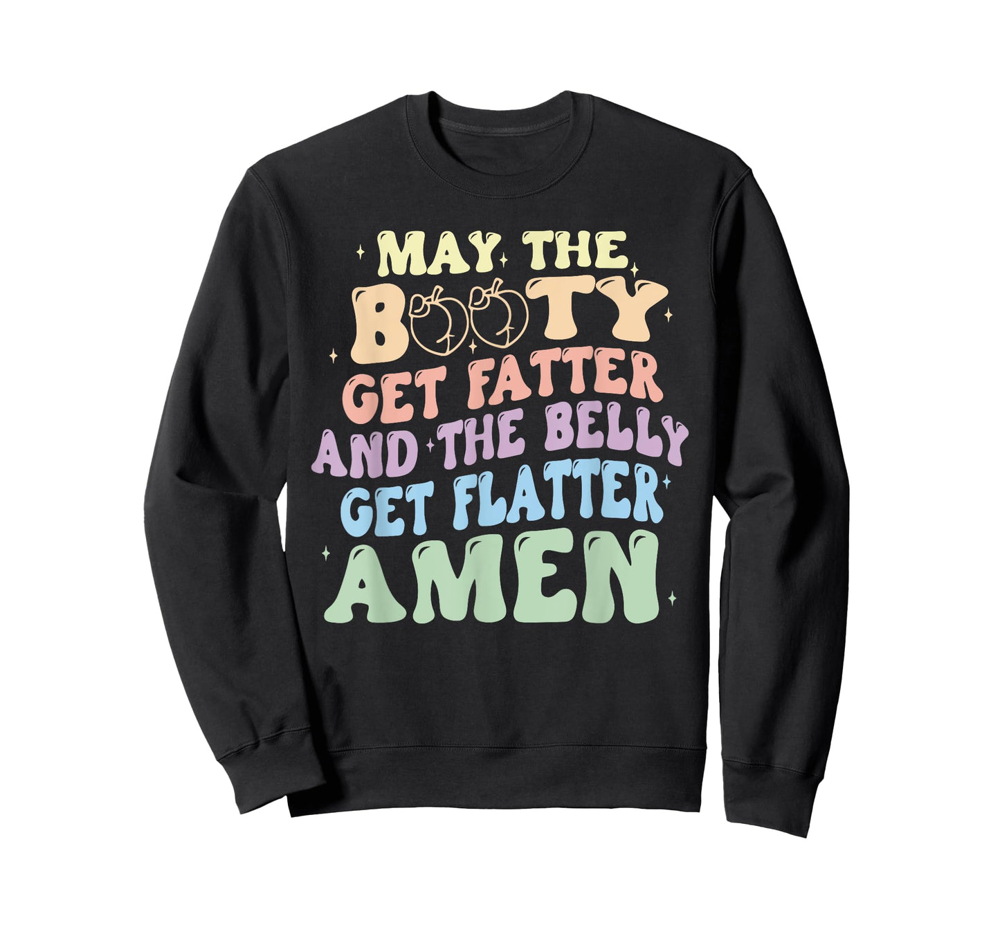 May The Booty Get Fatter And The Belly Get Flatter Amen T-Shirt
