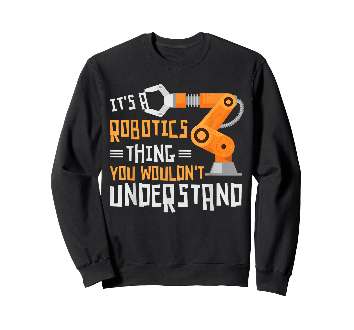 Its A Robotics Thing You Wouldnt Understand Robots Robotics T-Shirt